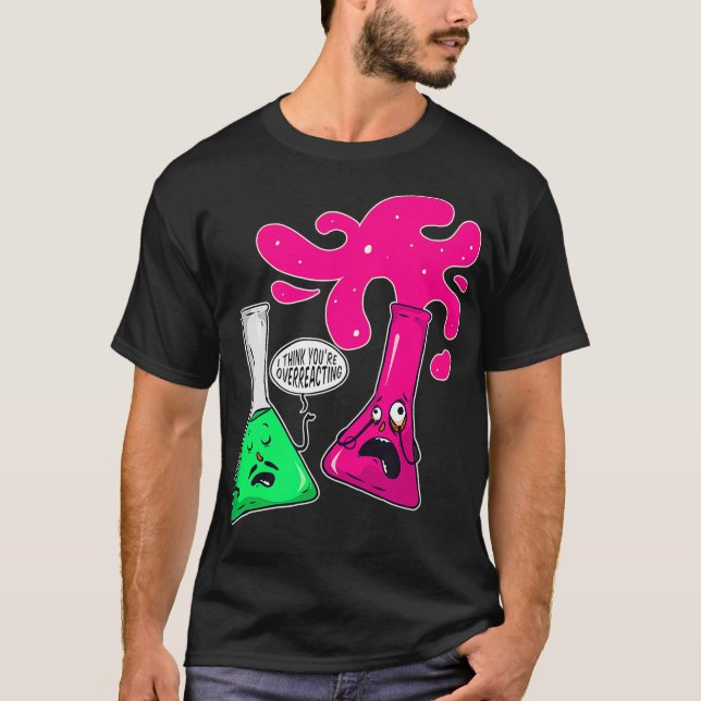 Science Chemistry, denke ich, überreagiert T-Shirt (Vorderseite)