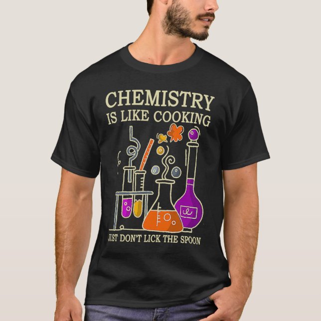 Science Chemistry Is Like Cooking Just Don't Lick  T-Shirt (Vorderseite)