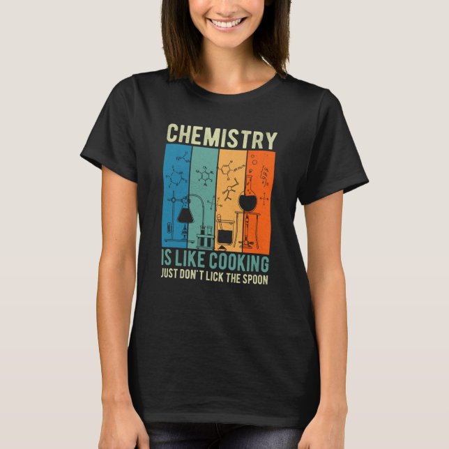 Science Chemistry Is Like Cooking Just Don't Lick  T-Shirt (Vorderseite)