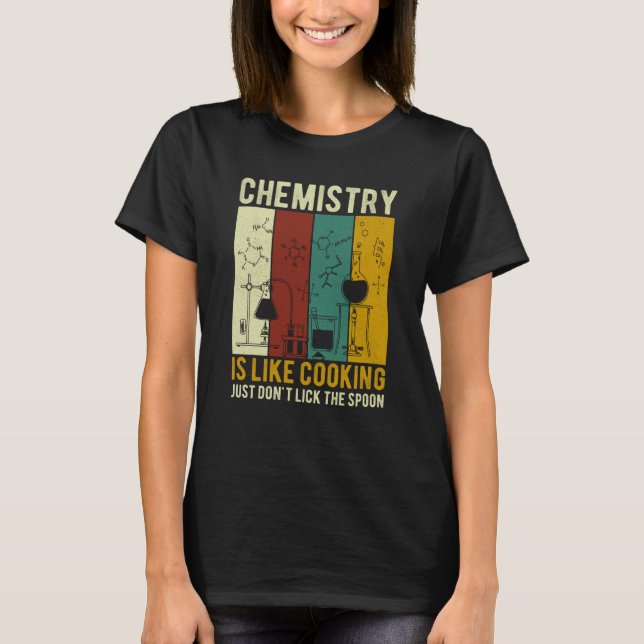 Science Chemistry Is Like Cooking Just Don't Lick  T-Shirt (Vorderseite)