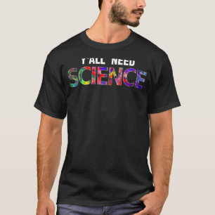 Science Chemistry Physiology Y'all Need Scie T-Shirt