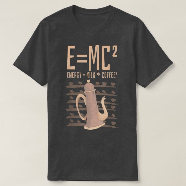 Science Coffee Lover E=MC2 Energy Milk Coffe T-Shirt (Design vorne)