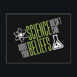 Science Doesn’t Care Postkarte<br><div class="desc">Science doesn't care about your beliefs. We are all equal in the world and eyes of science! So that's why we love it right?!</div>