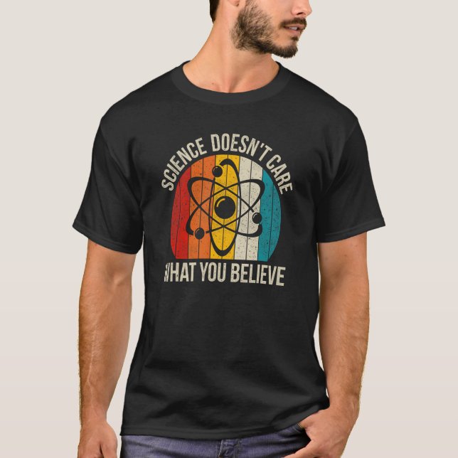 Science Doesn t Care What You Believe T-Shirt (Vorderseite)