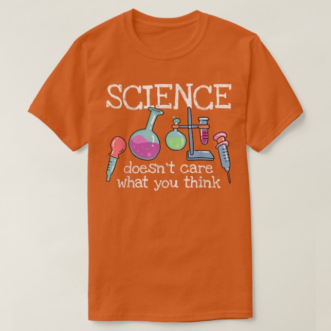 Science Doesn't Care What You Think - Funny Saying T-Shirt (Design vorne)