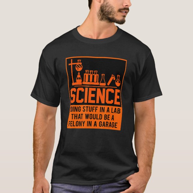 Science Doing Stuff In A lab That Would Be A T-Shirt (Vorderseite)