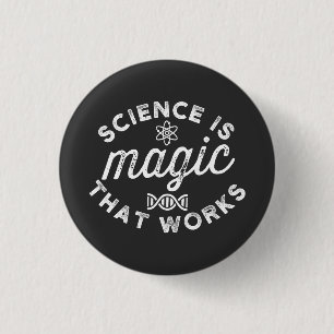 SCIENCE IS MAGIC THAT WORKS BUTTON