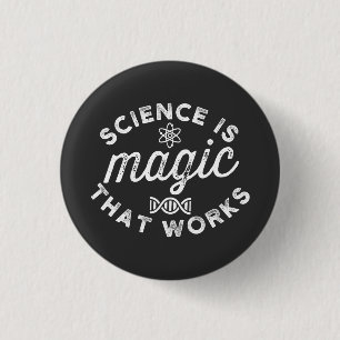 SCIENCE IS MAGIC THAT WORKS. BUTTON
