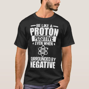 Science Labrador Sei wie ein Proton positiv, selbs T-Shirt
