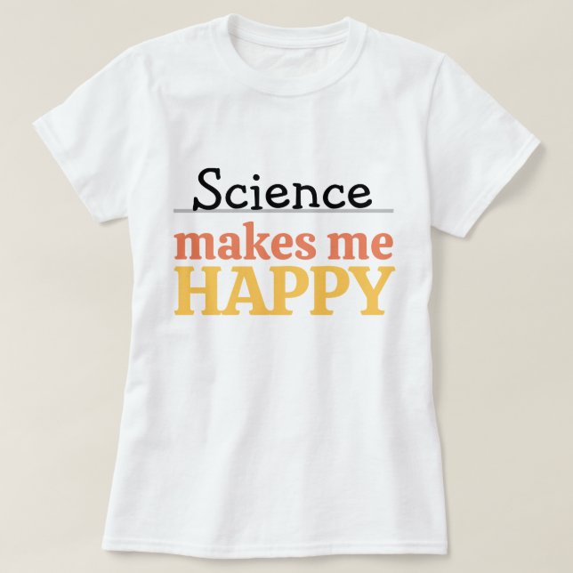 Science Makes Me Happy Quote Vibrant Modern Cute T-Shirt (Design vorne)