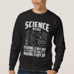 Science Nerd Mathematician Chemist Physicist Sweatshirt<br><div class="desc">Science Nerd Mathematician Chemist Physicist. Chemistry Math Physics Scientist.</div>