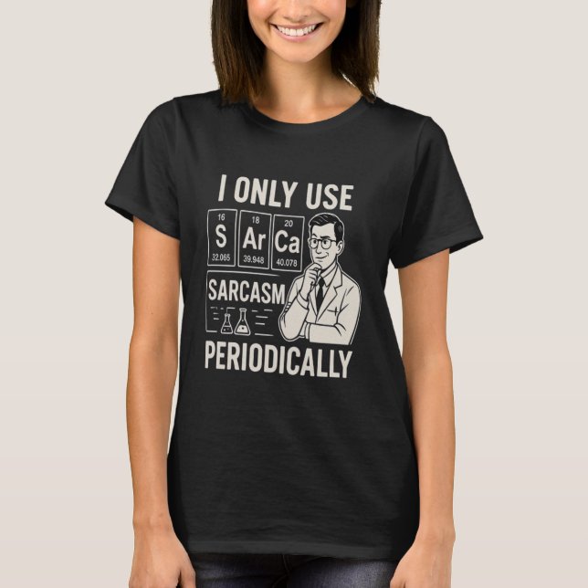 Science Nerd Sarcasm Periodic Table Shirt Joke (Vorderseite)