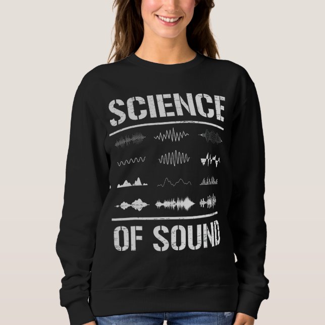 Science of Sound Audio Song Music Tech Typ Sweatshirt (Vorderseite)