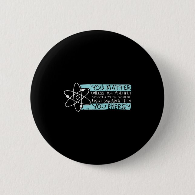 Science Quote Gift, You , You Energy  Button (Vorderseite)