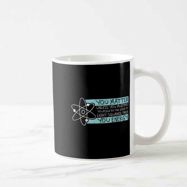 Science Quote Gift, You , You Energy  Kaffeetasse (Rechts)