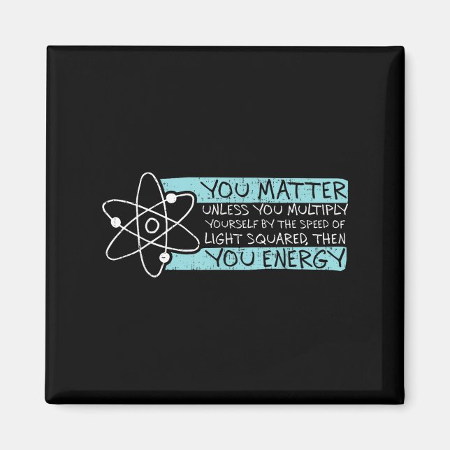 Science Quote Gift, You , You Energy  Magnet (Vorne)