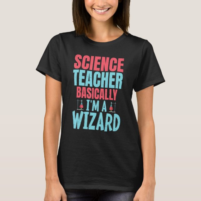 Science Teacher Basically im a Wizard T-Shirt (Vorderseite)