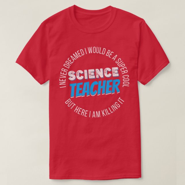 Science Teacher Funny I never Dreamed 2157 T-Shirt (Design vorne)