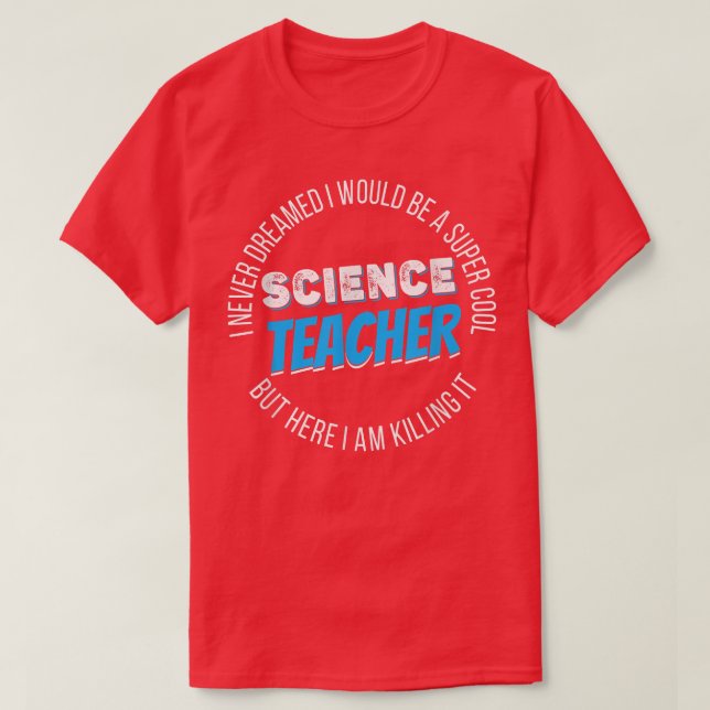 Science Teacher Funny I never Dreamed  T-Shirt (Design vorne)