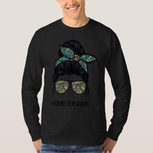 Science Teacher Messy Bun Life Haare Brille zurück T-Shirt