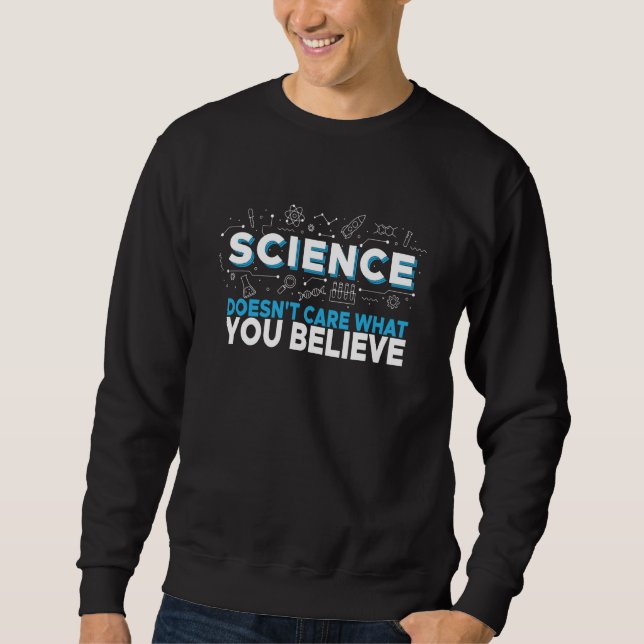Science Teacher Science Doesn't Care What You Beli Sweatshirt (Vorderseite)