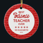 Science Teacher Typografie Weihnachten Rot Keramik Ornament<br><div class="desc">Personalisierte Lehrer schätzen Weihnachtsschmuck mit den Worten "bester Wissenschaftslehrer aller Zeiten" in einem fröhlichen Weihnachtsskriptdesign. Kann nach dem Thema,  ihrem Namen und dem Jahr angepasst werden.</div>