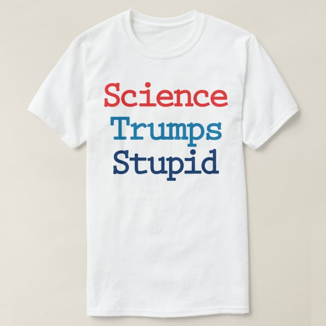 Science Trumps Stupid - Anti-Präsident Trump T-Shirt (Design vorne)