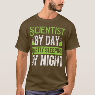 Scientist By Day Quietly Sleeping By Night Science T-Shirt