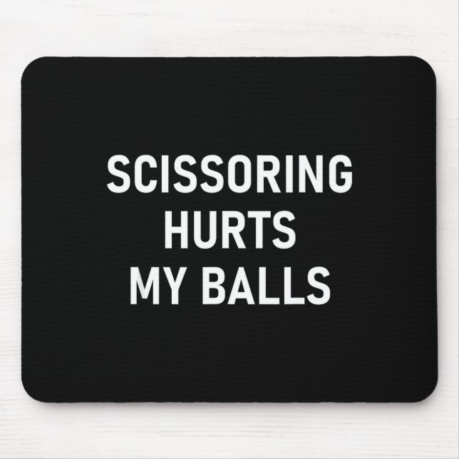 Scissoring Hurts My , Funny, Jokes, Sarcastic  Mousepad (Vorne)