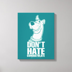 Scooby-Doo "Don't Hate, Congratuliere" Grafik Leinwanddruck