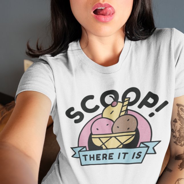 Scoop da ist es T-Shirt (Scoop there it is ice cream t-shirt)