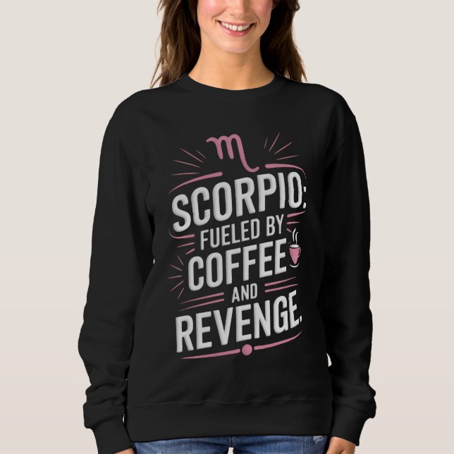 Scorpio: Angespornt durch Kaffee und Rache Funny Z Sweatshirt (Vorderseite)