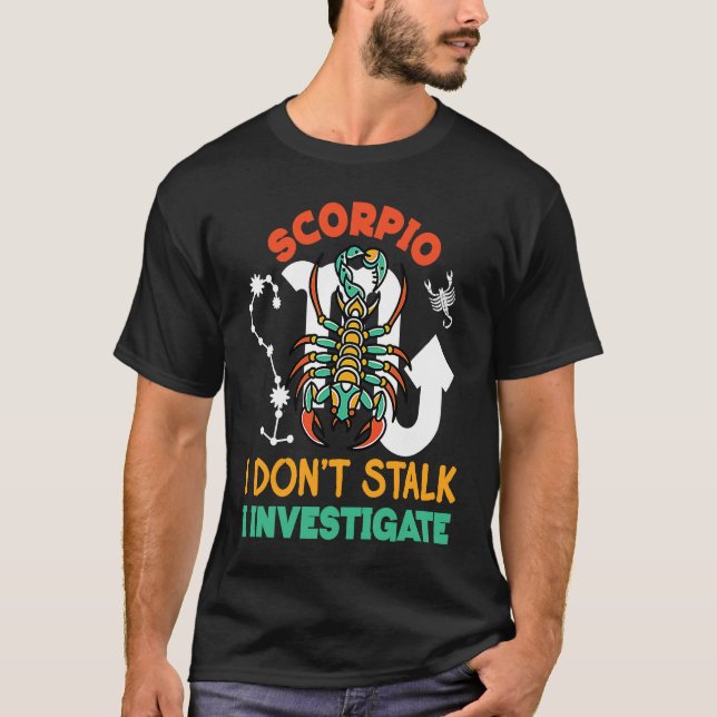 Scorpio Zodiac Scorpio  I Don't Stalk I Investigat T-Shirt (Vorderseite)