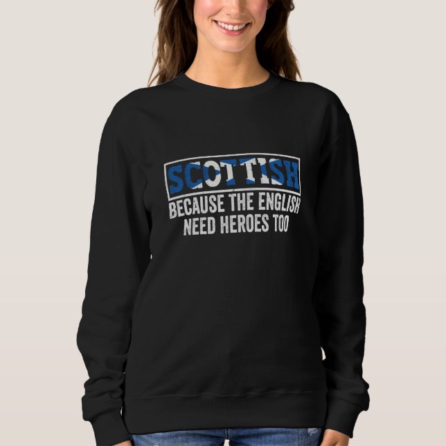 Scotland Uk Scottish Because The English Need Hero Sweatshirt (Vorderseite)