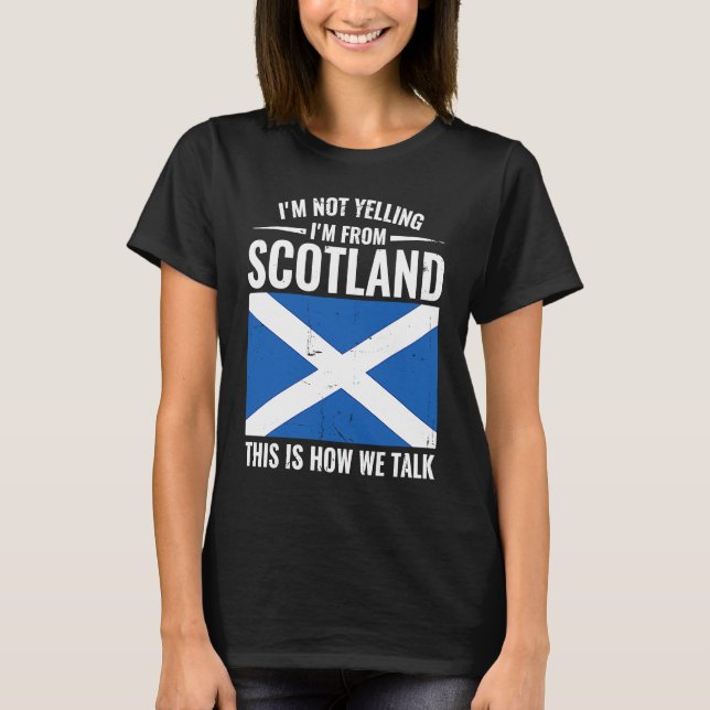 Scottish  I'm Not Yelling I'm From Scotland T-Shirt (Vorderseite)