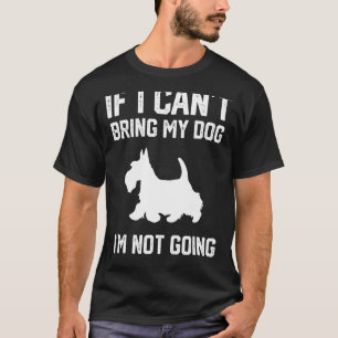 Scottish Terrier, wenn ich meinen Hund nicht mitbr T-Shirt