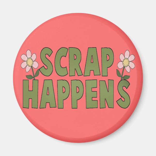 Scrap Happens Magnet (Vorne)