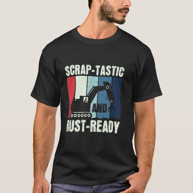 Scrap-Tastic & Rust-Ready - Scrapyard Junkyard Scr T-Shirt (Vorderseite)
