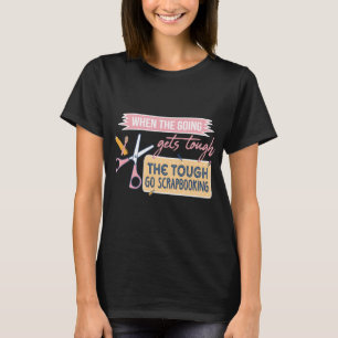 Scrapbook, wenn die Going-Gänge harte Scrapbookin T-Shirt