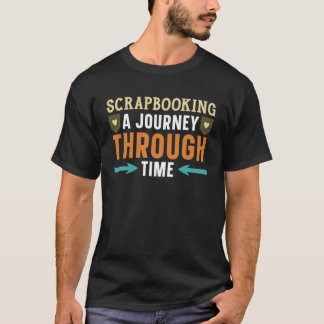 Scrapbooking A Journey Through Time Artwork Scrapb T-Shirt