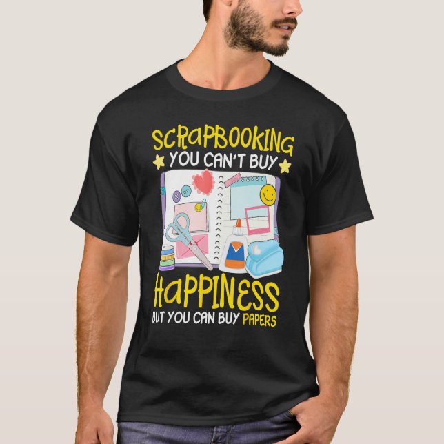 Scrapbooking Can t Buy Happiness Can Buy Papers Sc T-Shirt (Vorderseite)