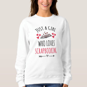 Scrapbooking Girl Scrapbook Lover Scrapbooker Sweatshirt