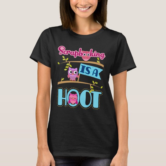 Scrapbooking ist ein Hoot Scrapbooker Scrapbook T-Shirt (Vorderseite)