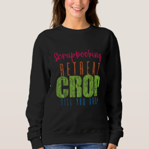 Scrapbooking Retreat Crop bis zum Drop Sweatshirt