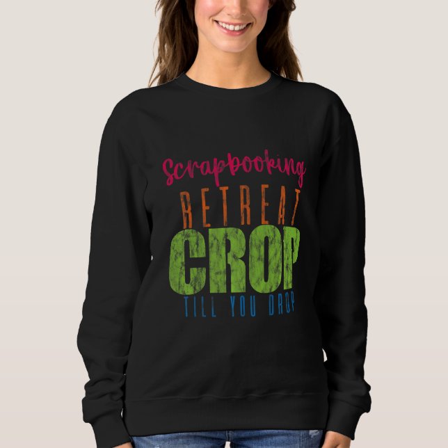 Scrapbooking Retreat Crop bis zum Drop Sweatshirt (Vorderseite)