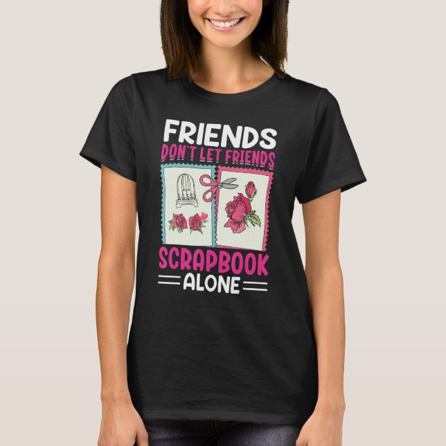 Scrapbooking Scrapbooker Don t Let Friends Scrapbo T-Shirt (Vorderseite)
