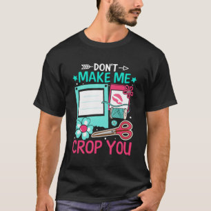 Scrapbooking Scrapbooker macht mich nicht zum Crop T-Shirt