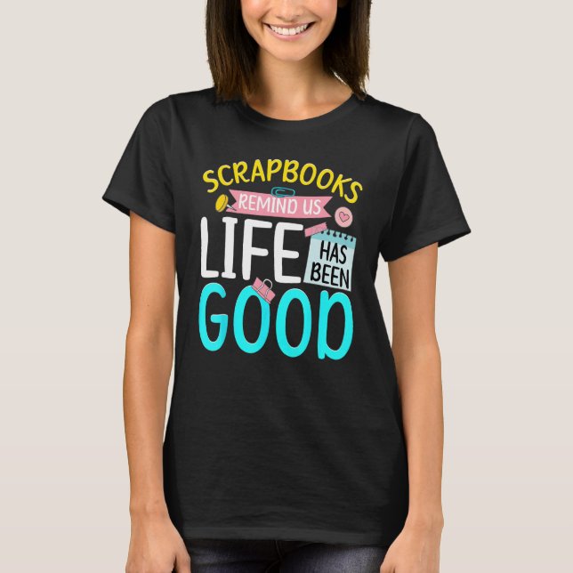 Scrapbooking Scrapbooker Scrapbooks That Life Has  T-Shirt (Vorderseite)