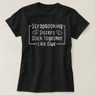 Scrapbooking Sisters kleben wie Kleber zusammen T-Shirt