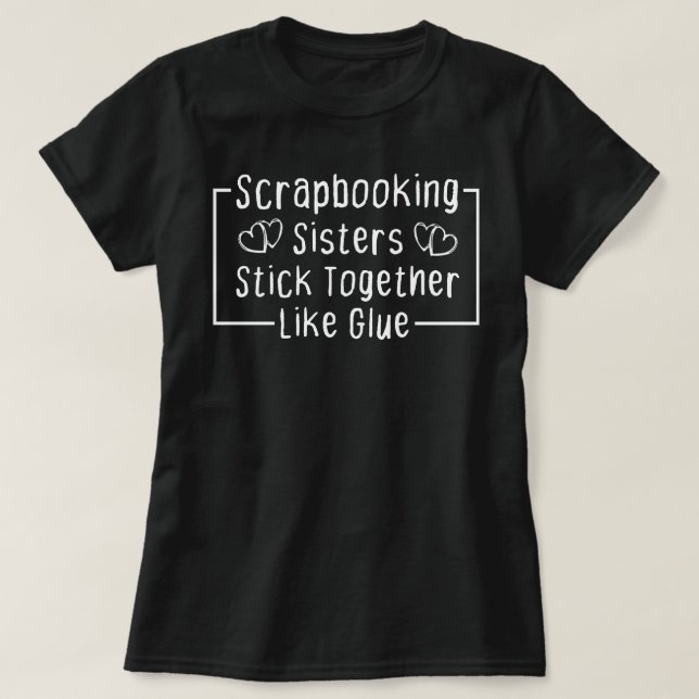 Scrapbooking Sisters kleben wie Kleber zusammen T-Shirt (Design vorne)